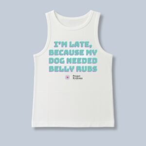 I'm Late, Because Dog Needed Belly Rubs Tank Top
