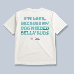 I'm Late, Because Dog Needed Belly Rubs