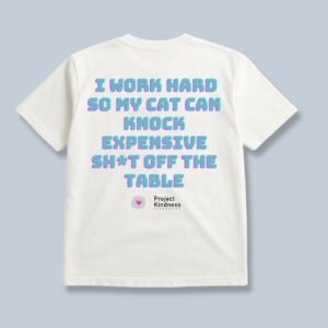 I work hard So My Cat Can Knock Expensive Sh*t Off The Table Oversized Tee