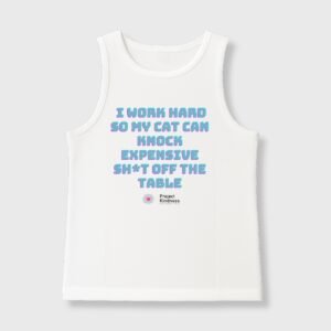 I work hard So My Cat Can Knock Expensive Sh*t Off The Table Tank Top