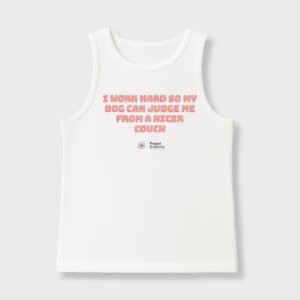 I work hard So My Dog Can Judge Me From A Nicer Couch Tank Top