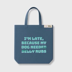 I’m Late, Because Dog Needed Belly Rubs Tote Bag